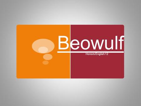 Beowulf Honors English 12. The Basics  Who?  What?  When?  Where?  Why?