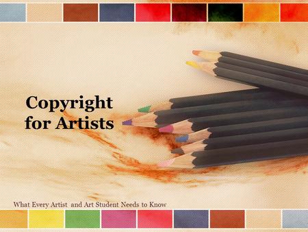 Copyright for Artists What Every Artist and Art Student Needs to Know.