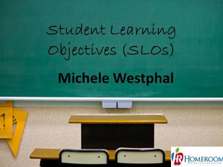 Student Learning Objectives (SLOs) 1 Michele Westphal.