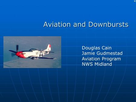 Aviation and Downbursts Douglas Cain Jamie Gudmestad Aviation Program NWS Midland.