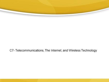 C7- Telecommunications, The Internet, and Wireless Technology.