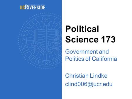 Political Science 173 Government and Politics of California Christian Lindke