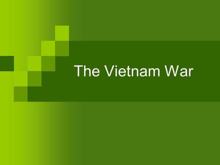 The Vietnam War. 1. What was the background to American involvement? Domino Theory  China  Korea.