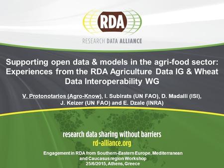 Supporting open data & models in the agri-food sector: Experiences from the RDA Agriculture Data IG & Wheat Data Interoperability WG V. Protonotarios (Agro-Know),