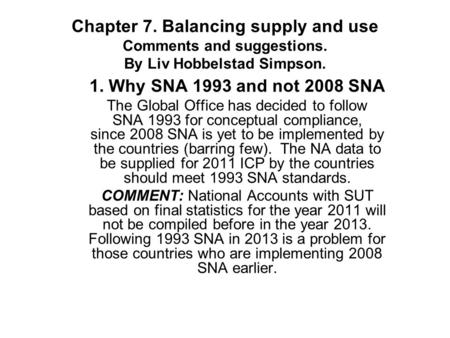 Chapter 7. Balancing supply and use Comments and suggestions. By Liv Hobbelstad Simpson. 1. Why SNA 1993 and not 2008 SNA The Global Office has decided.