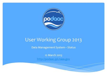 User Working Group 2013 Data Management System – Status 12 March 2013