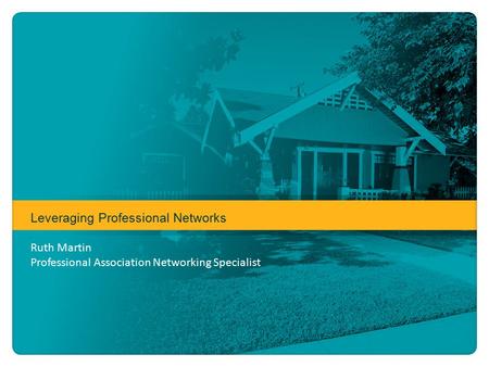 Leveraging Professional Networks Ruth Martin Professional Association Networking Specialist.