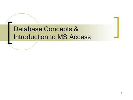 Database Concepts & Introduction to MS Access 1. Outline Database Overview  Database Management System Concepts  Database Structures Database, tables,