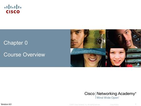 © 2007 Cisco Systems, Inc. All rights reserved.Cisco Public 1 Version 4.0 Chapter 0 Course Overview.