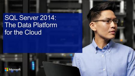 SQL Server 2014: The Data Platform for the Cloud.