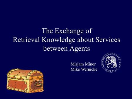 The Exchange of Retrieval Knowledge about Services between Agents Mirjam Minor Mike Wernicke.