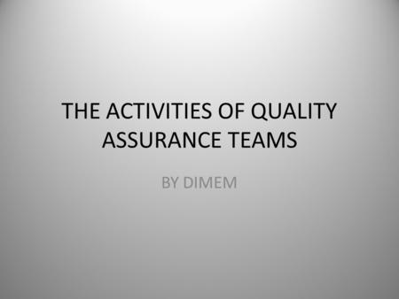 THE ACTIVITIES OF QUALITY ASSURANCE TEAMS BY DIMEM.