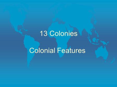 13 Colonies Colonial Features Bell Ringer l What do the colonial regions have in common? List two things for each region. Use your chart to find info.