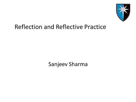Reflection and Reflective Practice Sanjeev Sharma.