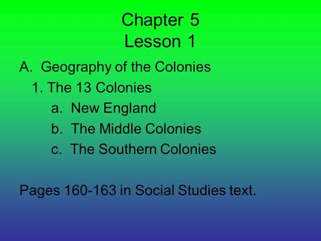 Chapter 5 Lesson 1 A. Geography of the Colonies 1. The 13 Colonies