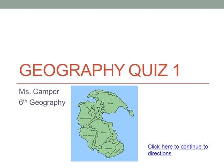 GEOGRAPHY QUIZ 1 Ms. Camper 6th Geography