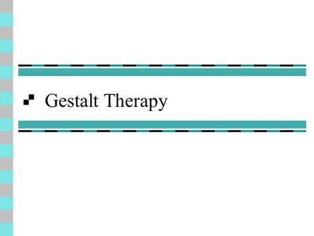 Gestalt Therapy.
