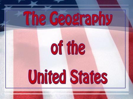 The Geography of the United States.