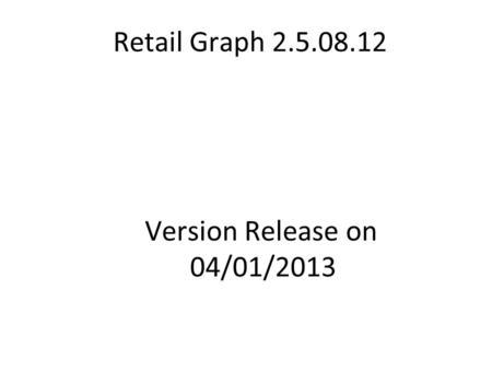Retail Graph 2.5.08.12 Version Release on 04/01/2013.