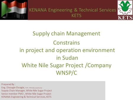 Supply chain Management Constrains in project and operation environment in Sudan White Nile Sugar Project /Company WNSP/C KENANA Engineering & Technical.