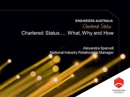 Chartered Status…. What, Why and How Alexandra Sparvell National Industry Relationship Manager.