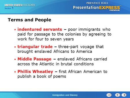 Chapter 25 Section 1 The Cold War BeginsImmigration and Slavery Section 1 Terms and People indentured servants – poor immigrants who paid for passage to.