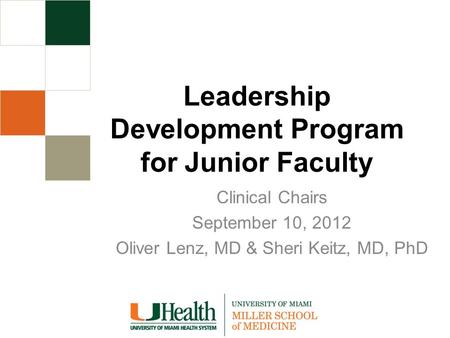 Leadership Development Program for Junior Faculty Clinical Chairs September 10, 2012 Oliver Lenz, MD & Sheri Keitz, MD, PhD.