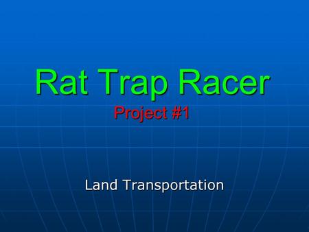 Rat Trap Racer Project #1 Land Transportation. Objectives By the end of the unit, the students will be able to: 1. State what Friction and Rolling Friction.