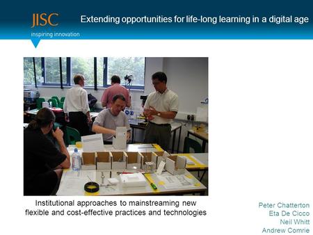 Extending opportunities for life-long learning in a digital age Peter Chatterton Eta De Cicco Neil Whitt Andrew Comrie Institutional approaches to mainstreaming.