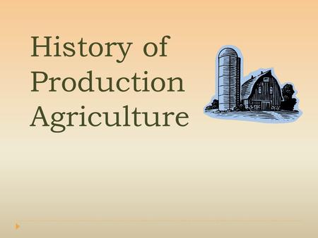History of Production Agriculture