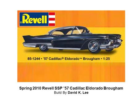 Spring 2010 Revell SSP ’57 Cadillac Eldorado Brougham Build By David K. Lee.