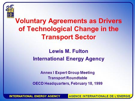 INTERNATIONAL ENERGY AGENCY AGENCE INTERNATIONALE DE L’ENERGIE Voluntary Agreements as Drivers of Technological Change in the Transport Sector Lewis M.