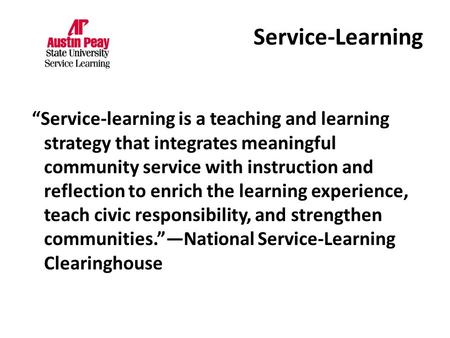 “Service-learning is a teaching and learning strategy that integrates meaningful community service with instruction and reflection to enrich the learning.