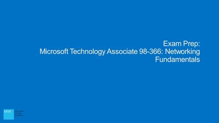 Exam Prep: Microsoft Technology Associate 98-366: Networking Fundamentals.