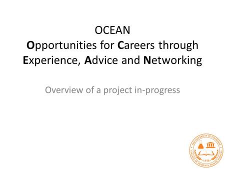 OCEAN Opportunities for Careers through Experience, Advice and Networking Overview of a project in-progress.