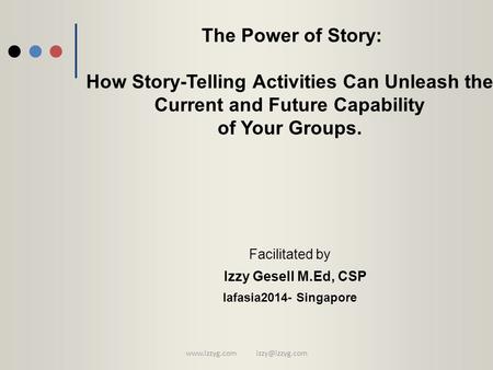 The Power of Story: How Story-Telling Activities Can Unleash the Current and Future Capability of Your Groups. Facilitated.