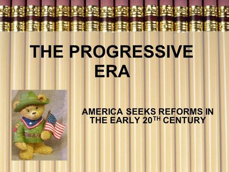 AMERICA SEEKS REFORMS IN THE EARLY 20TH CENTURY
