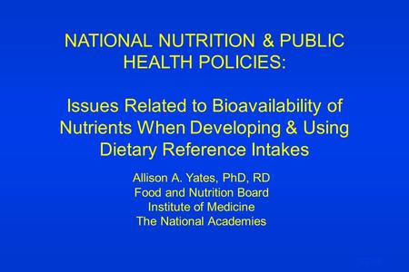 NATIONAL NUTRITION & PUBLIC HEALTH POLICIES: Issues Related to Bioavailability of Nutrients When Developing & Using Dietary Reference Intakes Allison A.