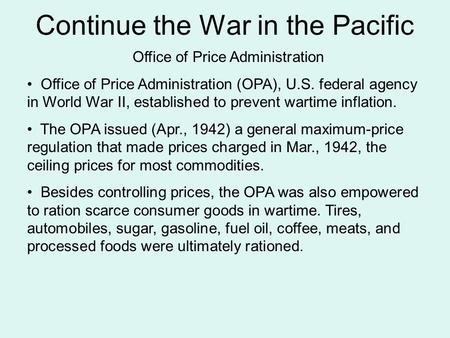 Continue the War in the Pacific Office of Price Administration Office of Price Administration (OPA), U.S. federal agency in World War II, established to.