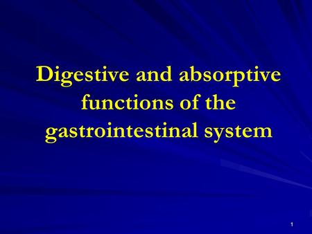Digestive and absorptive functions of the gastrointestinal system 1.
