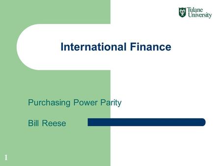 Purchasing Power Parity Bill Reese International Finance 1.