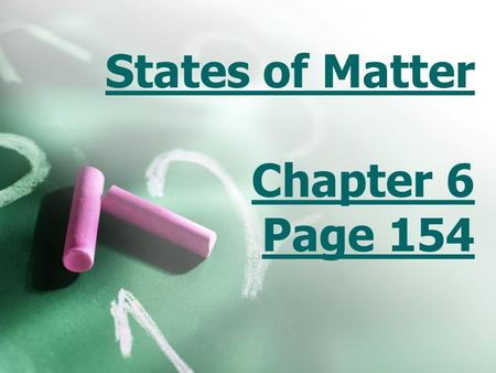 States of Matter Chapter 6 Page 154. Standards we are covering SPI 0807.9.6 Compare the particle arrangement and type of particle motion associated with.