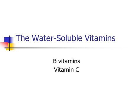 The Water-Soluble Vitamins B vitamins Vitamin C. B Vitamins Originally thought to be one vitamin 8 of them Act primarily as coenzymes in metabolic pathways.