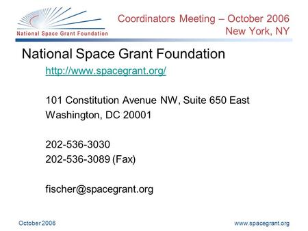 October 2006 Coordinators Meeting – October 2006 New York, NY National Space Grant Foundation  101 Constitution.