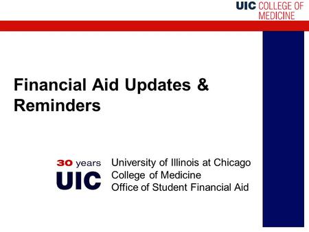 Financial Aid Updates & Reminders University of Illinois at Chicago College of Medicine Office of Student Financial Aid.