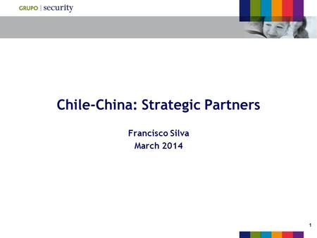 1 Chile-China: Strategic Partners Francisco Silva March 2014.