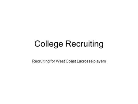College Recruiting Recruiting for West Coast Lacrosse players.