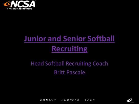 Junior and Senior Softball Recruiting Head Softball Recruiting Coach Britt Pascale.