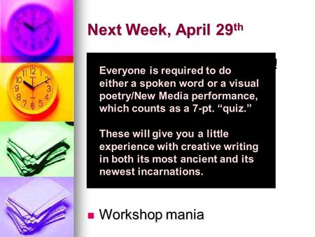 Next Week, April 29 th Spoken Word performances! Spoken Word performances! Workshop mania Workshop mania Week After Next, May 6 th New Media/Visual performances!