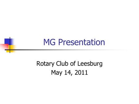 MG Presentation Rotary Club of Leesburg May 14, 2011.